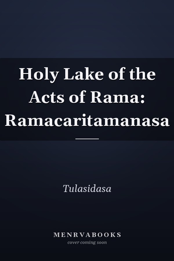 Holy Lake of the Acts of Rama: Ramacaritamanasa