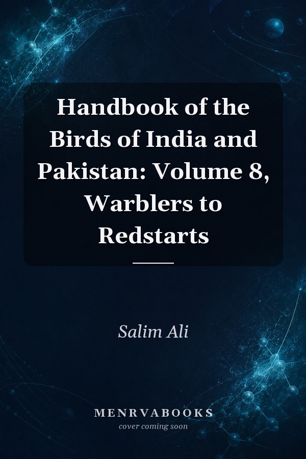 Handbook of the Birds of India and Pakistan: Volume 8, Warblers to Redstarts