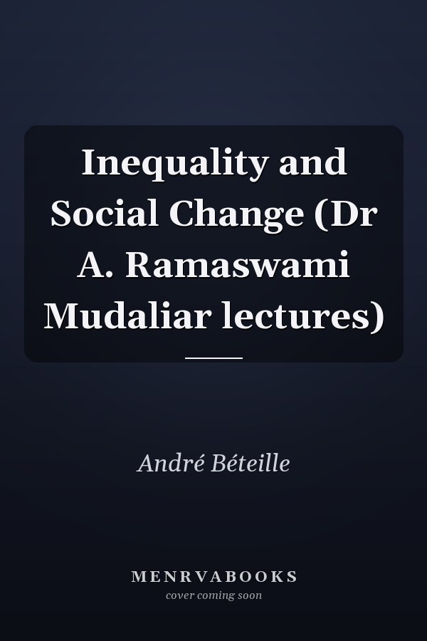 Inequality and Social Change: Dr A. Ramaswami Mudaliar Lectures