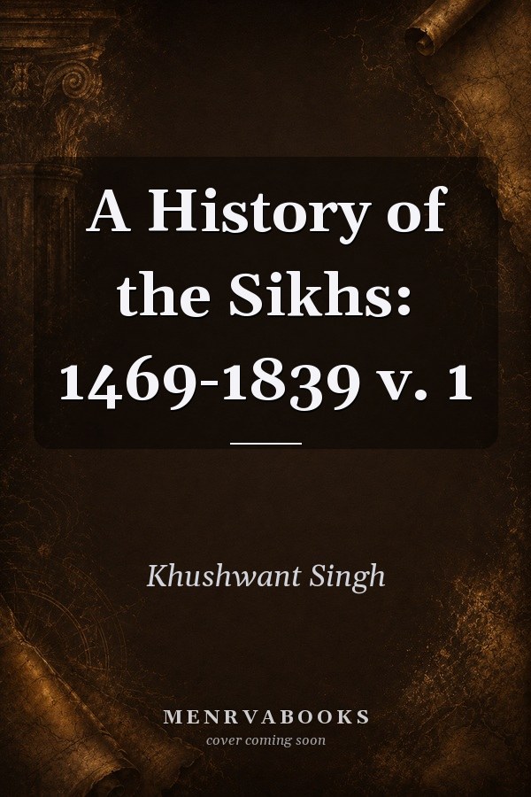 A History of the Sikhs: 1469-1839