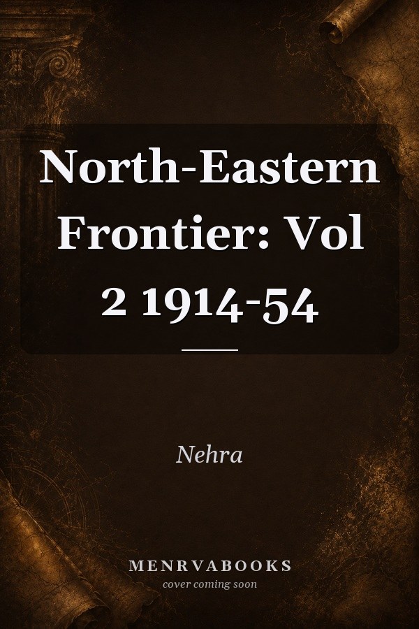 North-Eastern Frontier: Vol 2 1914-54