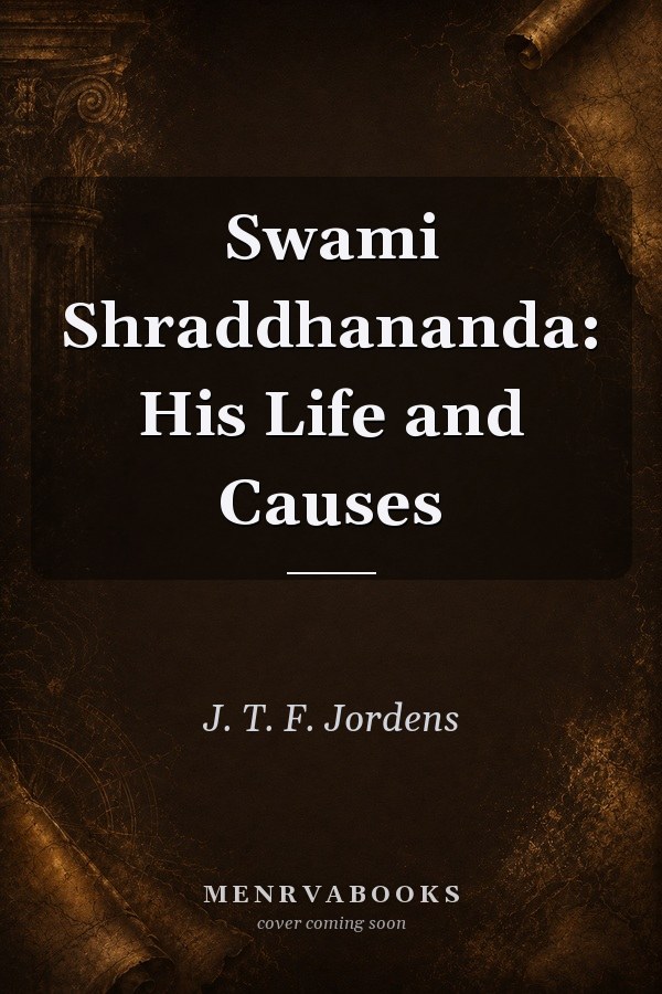 Swami Shraddhananda: His Life and Causes