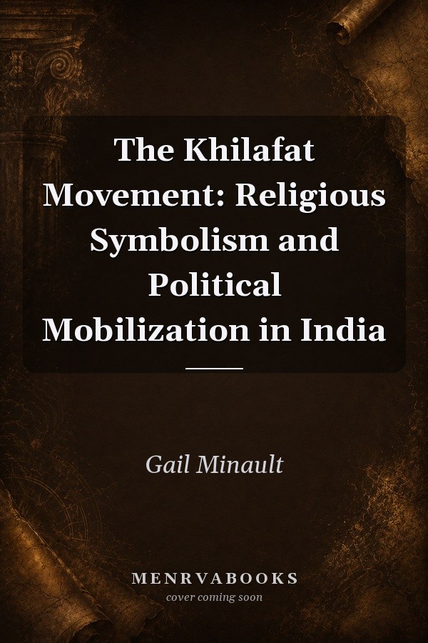 The Khilafat Movement: Religious Symbolism and Political Mobilization in India