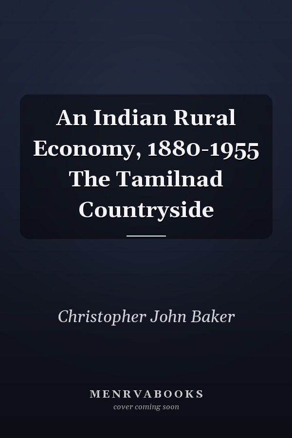 An Indian Rural Economy, 1880-1955 The Tamilnad Countryside