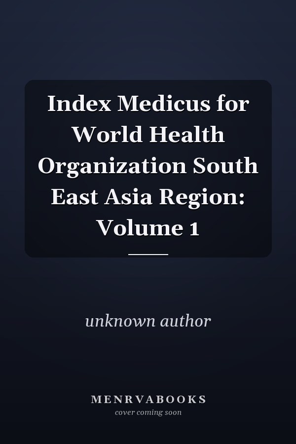 Index Medicus for World Health Organization South East Asia Region: Volume 1