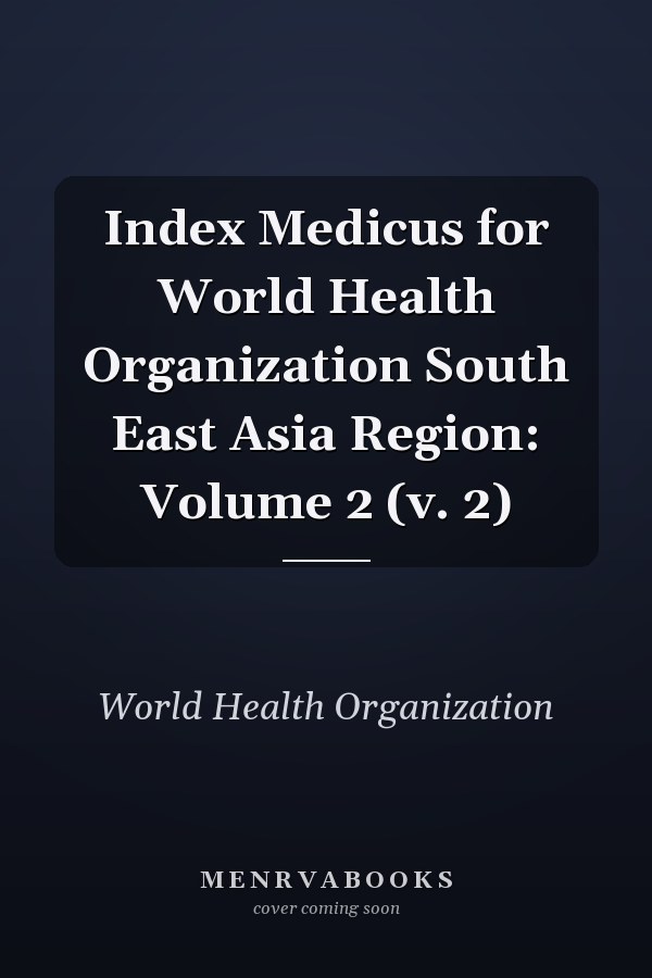 Index Medicus for World Health Organization South East Asia Region: Volume 2