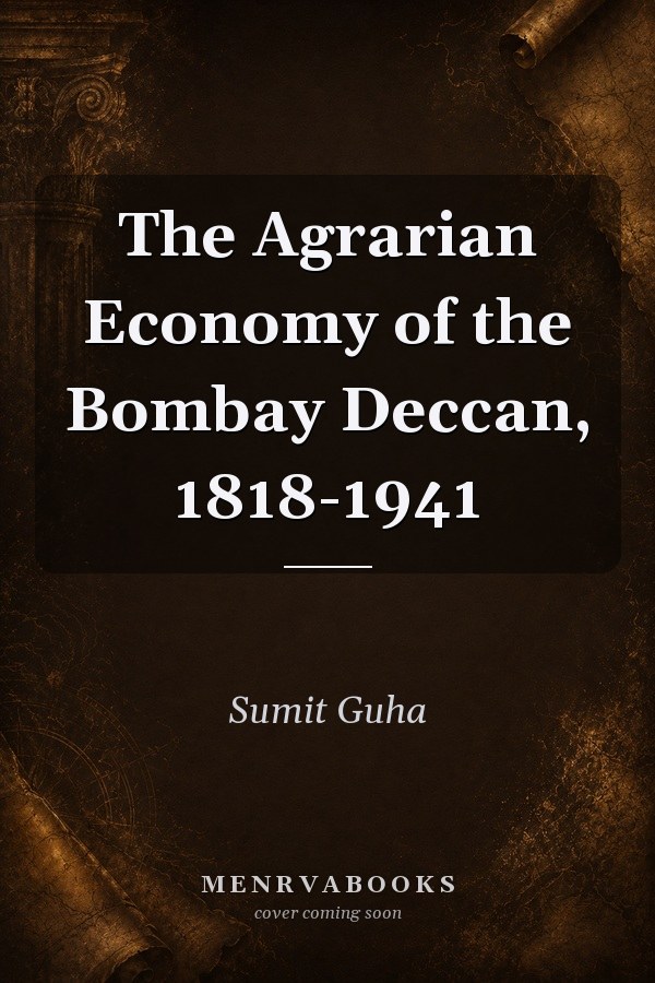 The Agrarian Economy of the Bombay Deccan, 1818-1941