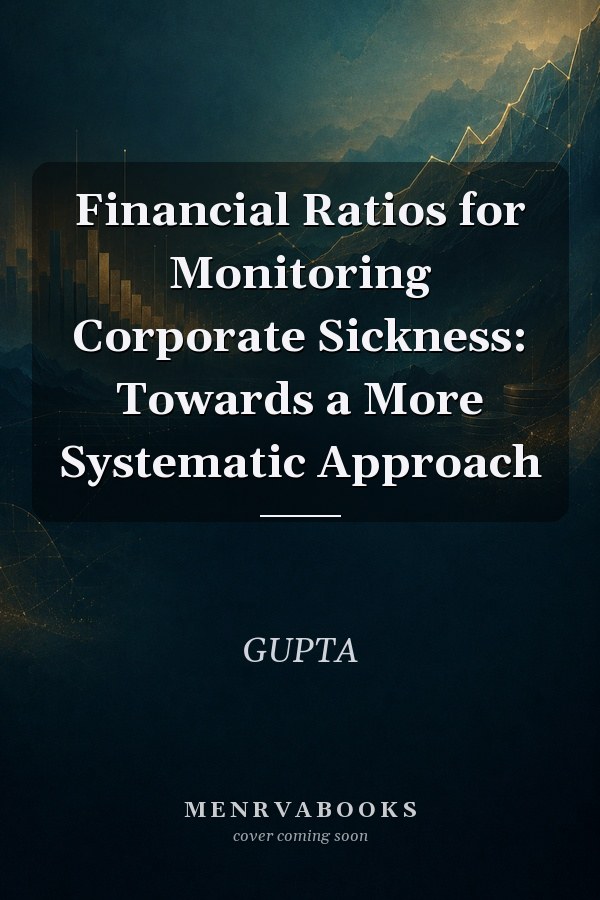 Financial Ratios for Monitoring Corporate Sickness: Towards a More Systematic Approach