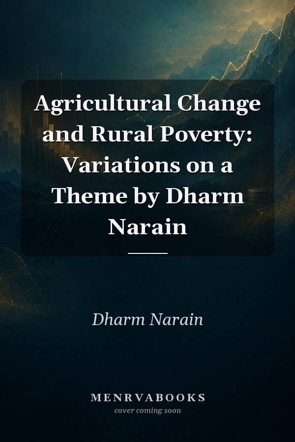 Agricultural Change and Rural Poverty: Variations on a Theme by Dharm Narain