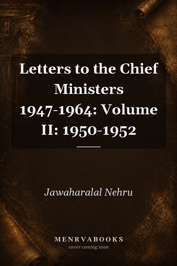 Letters to the Chief Ministers 1947-1964: Volume II: 1950-1952