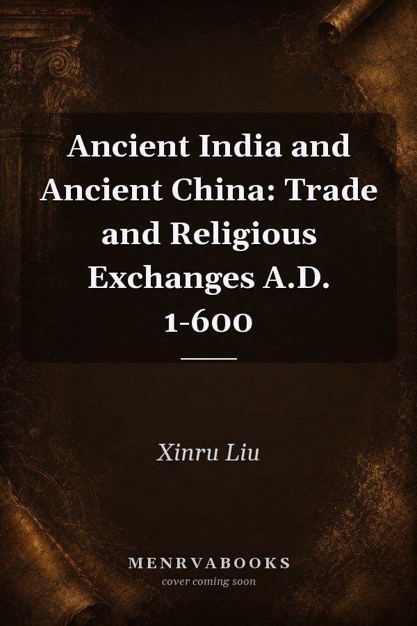 Ancient India and Ancient China: Trade and Religious Exchanges A.D. 1-600