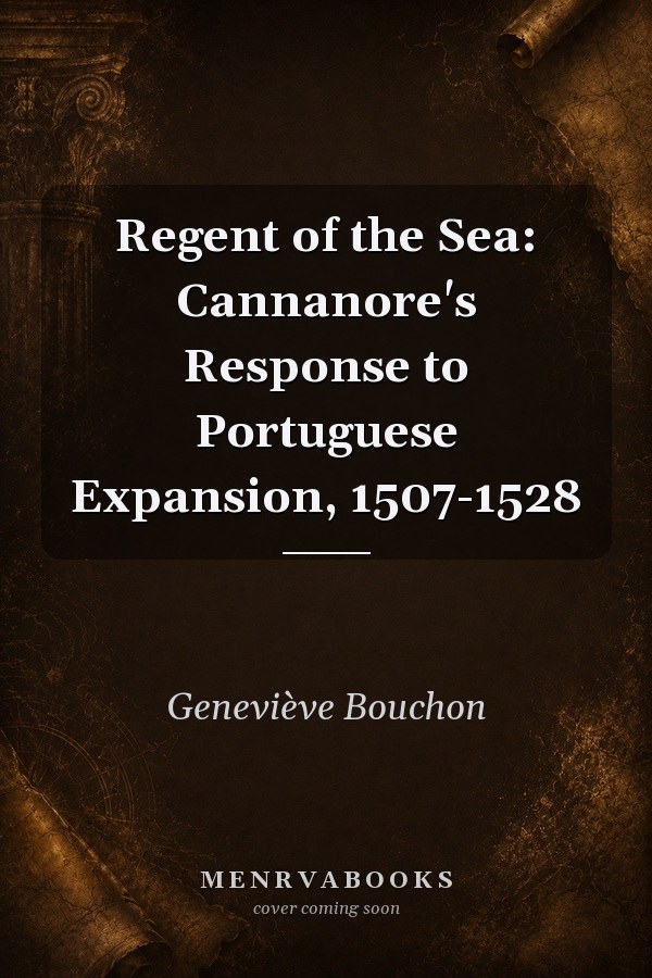 Regent of the Sea: Cannanore's Response to Portuguese Expansion, 1507-1528