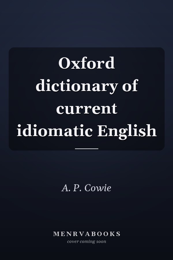 Oxford Dictionary of Current Idiomatic English