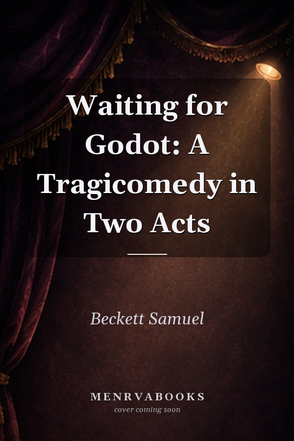 Waiting for Godot: A Tragicomedy in Two Acts