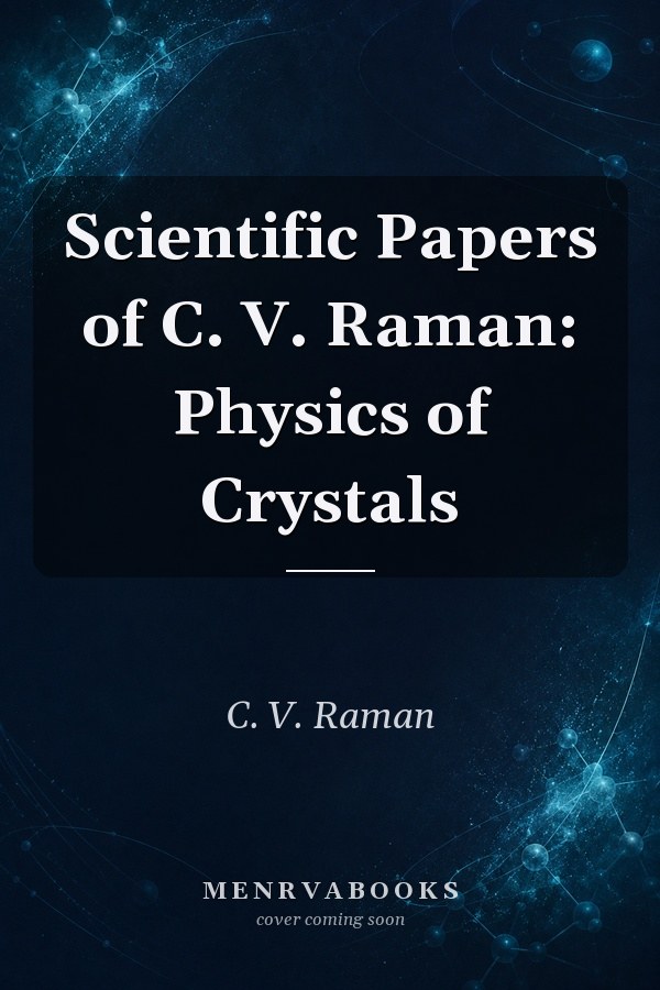 Scientific Papers of C. V. Raman: Physics of Crystals