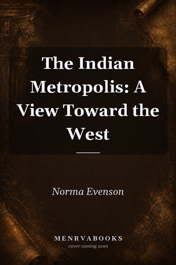 The Indian Metropolis: A View Toward the West