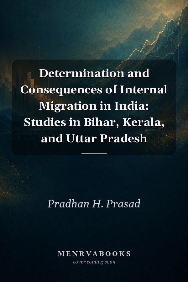Determination and Consequences of Internal Migration in India: Studies in Bihar, Kerala, and Uttar Pradesh