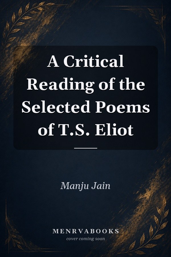 A Critical Reading of the Selected Poems of T.S. Eliot