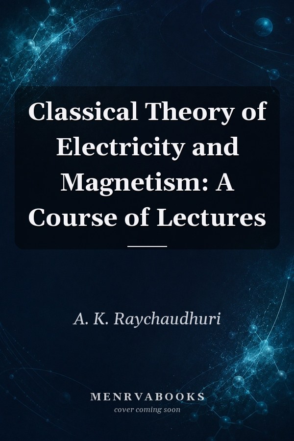 Classical Theory of Electricity and Magnetism: A Course of Lectures
