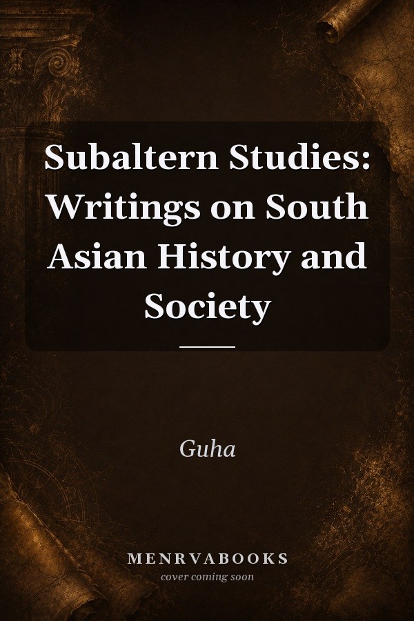 Subaltern Studies: Writings on South Asian History and Society