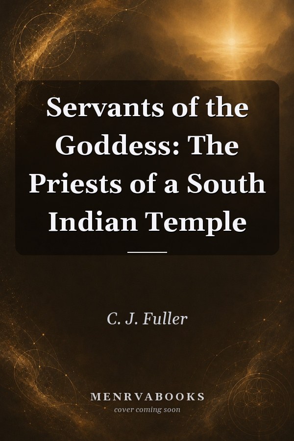 Servants of the Goddess: The Priests of a South Indian Temple