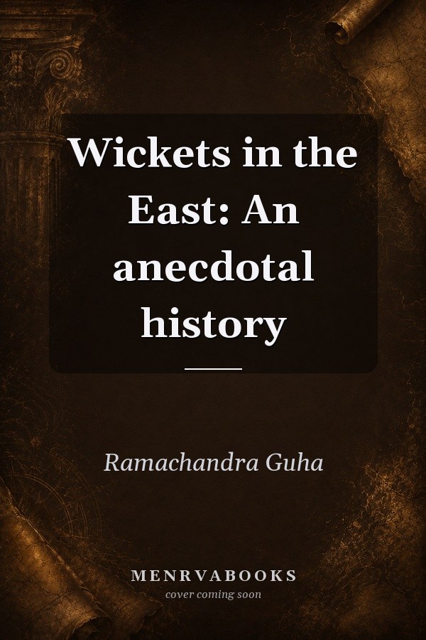 Wickets in the East: An Anecdotal History