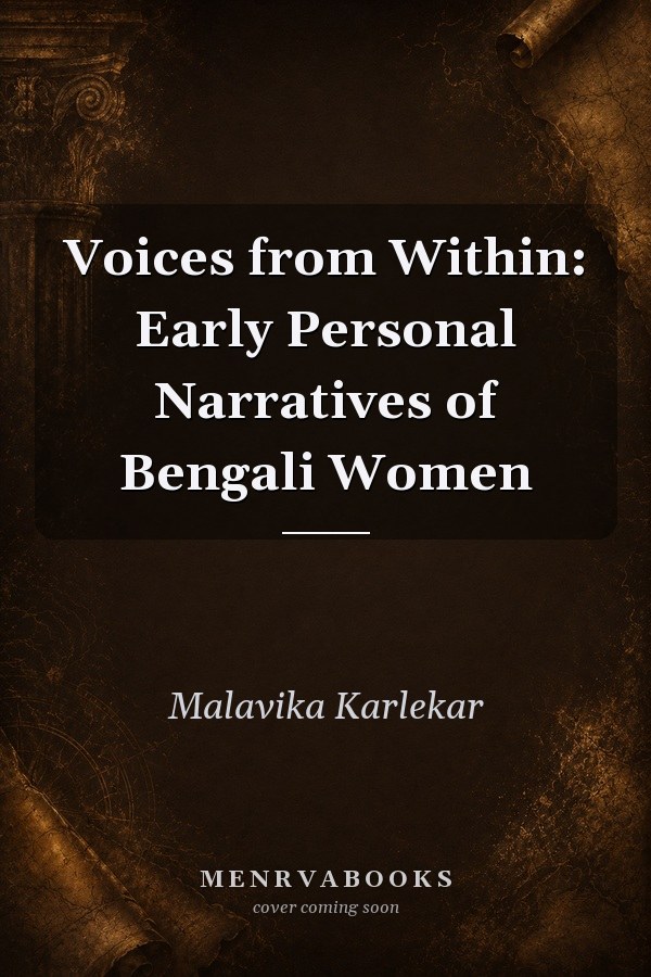 Voices from Within: Early Personal Narratives of Bengali Women