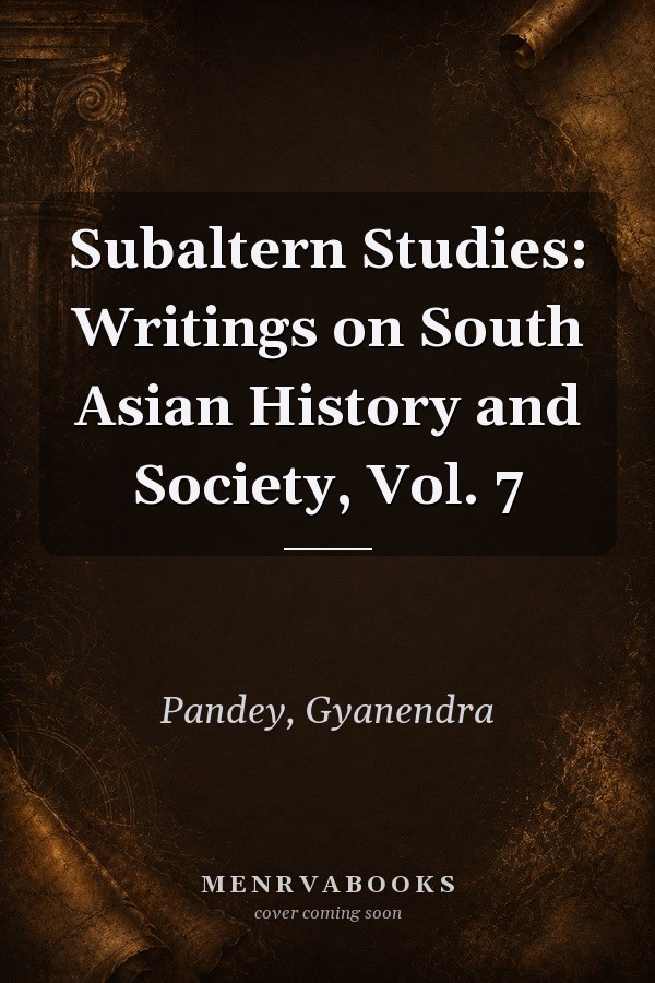 Subaltern Studies: Writings on South Asian History and Society, Vol. 7