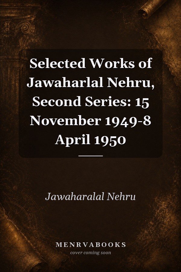 Selected Works of Jawaharlal Nehru, Second Series: 15 November 1949-8 April 1950