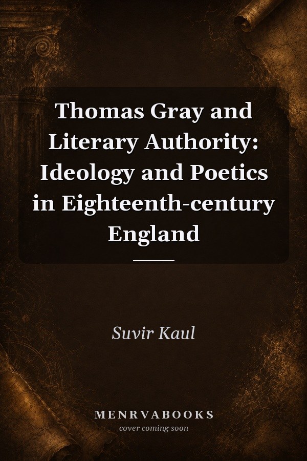 Thomas Gray and Literary Authority: Ideology and Poetics in Eighteenth-century England