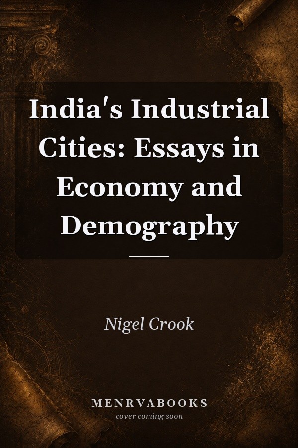 India's Industrial Cities: Essays in Economy and Demography
