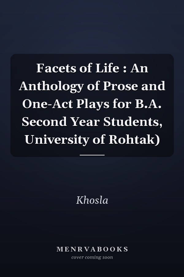 Facets of Life: An Anthology of Prose and One-Act Plays