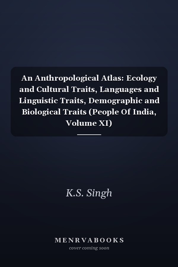 An Anthropological Atlas: Ecology and Cultural Traits, Languages and Linguistic Traits, Demographic and Biological Traits