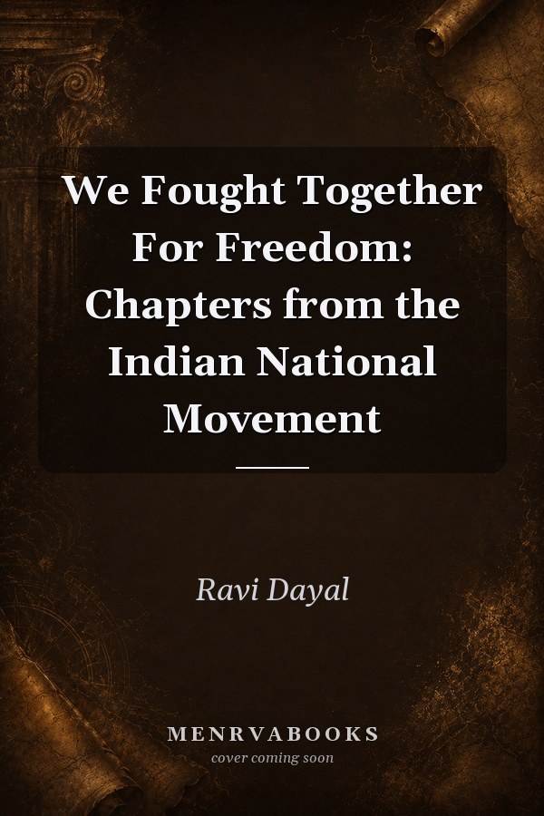 We Fought Together For Freedom: Chapters from the Indian National Movement
