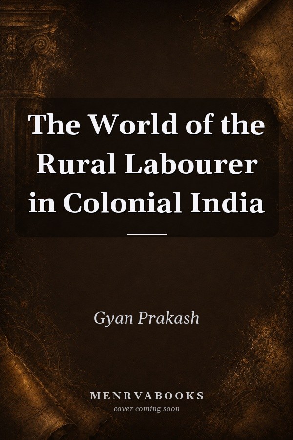 The World of the Rural Labourer in Colonial India