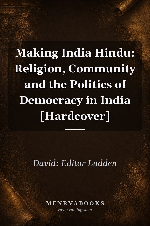 Making India Hindu: Religion, Community and the Politics of Democracy in India