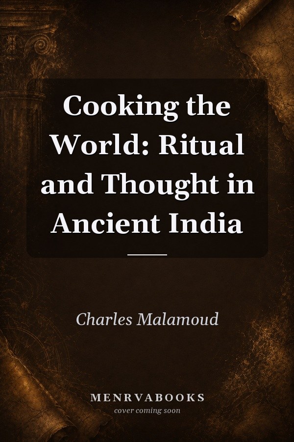 Cooking the World: Ritual and Thought in Ancient India