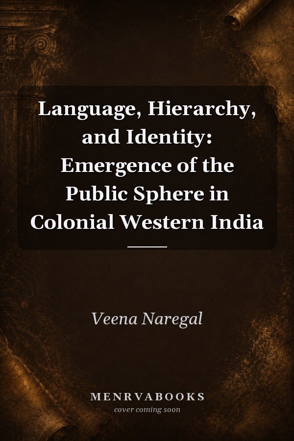 Language, Hierarchy, and Identity: Emergence of the Public Sphere in Colonial Western India