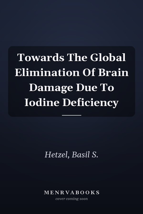 Towards the Global Elimination of Brain Damage Due to Iodine Deficiency
