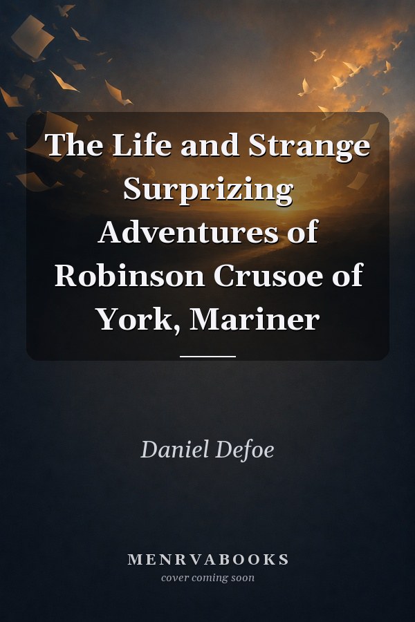 The Life and Strange Surprizing Adventures of Robinson Crusoe of York, Mariner