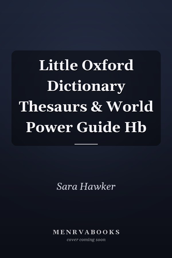 Little Oxford Dictionary, Thesaurus & World Power Guide