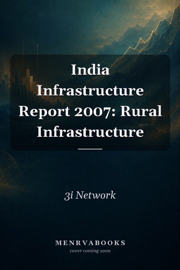 India Infrastructure Report 2007: Rural Infrastructure