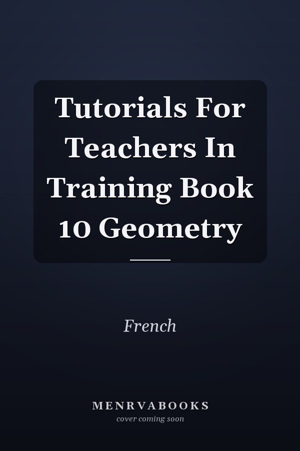 Tutorials For Teachers In Training: Geometry