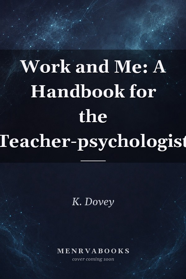 Work and Me: A Handbook for the Teacher-psychologist