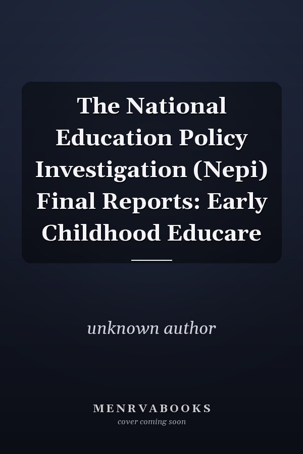 The National Education Policy Investigation (Nepi) Final Reports: Early Childhood Educare