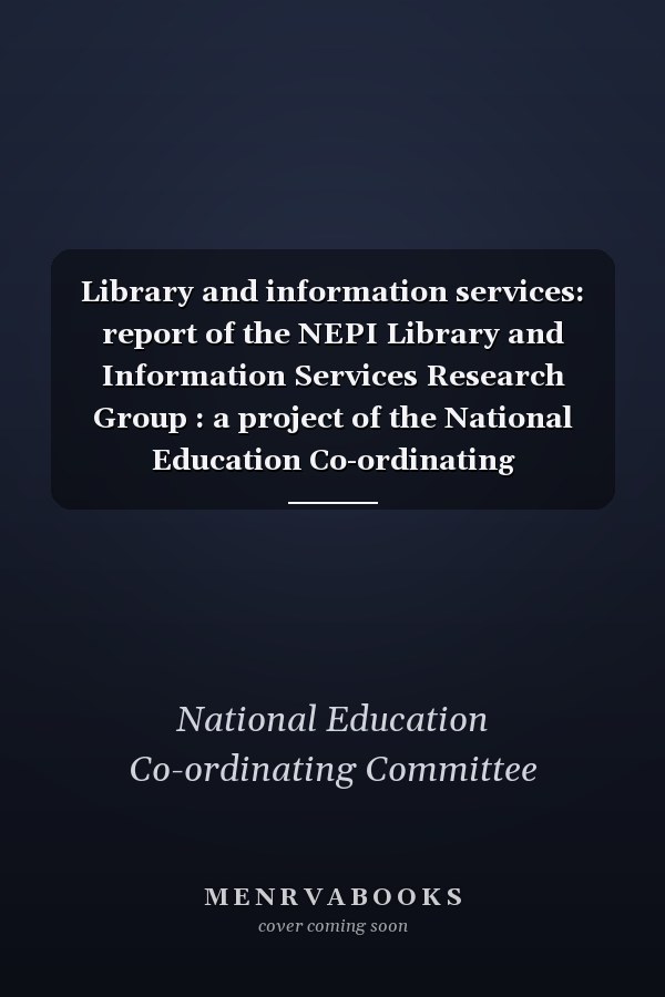 Library and Information Services: Report of the NEPI Library and Information Services Research Group