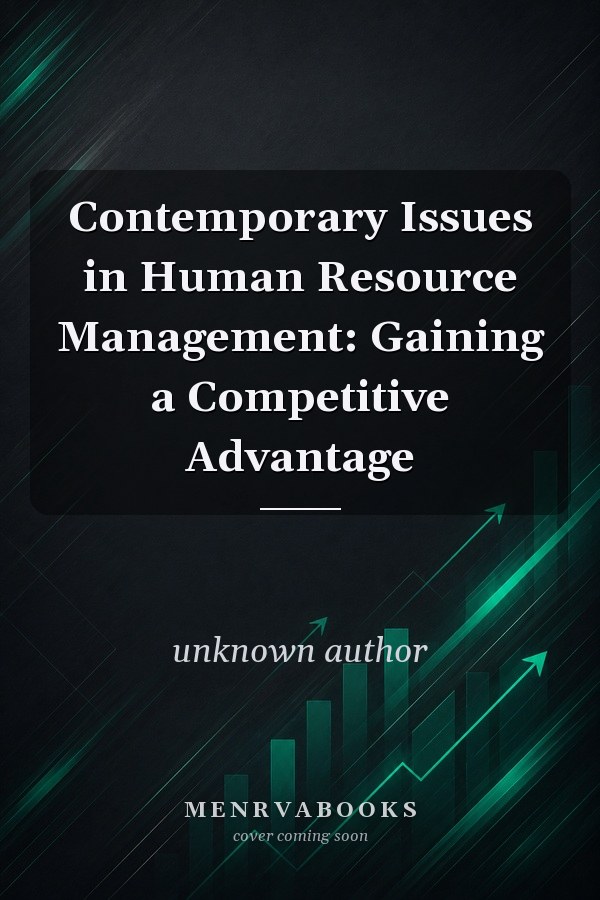 Contemporary Issues in Human Resource Management: Gaining a Competitive Advantage