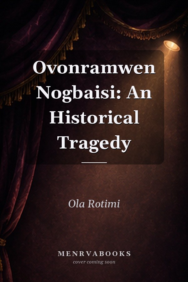 Ovonramwen Nogbaisi: An Historical Tragedy