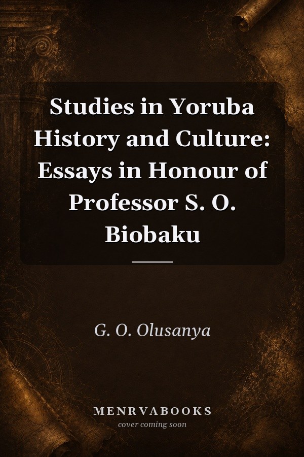 Studies in Yoruba History and Culture: Essays in Honour of Professor S. O. Biobaku
