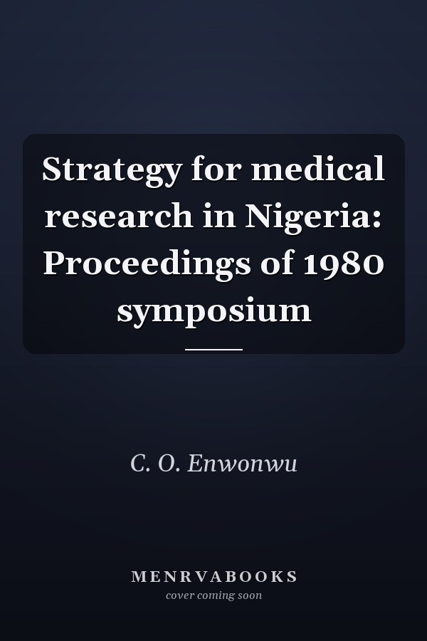 Strategy for Medical Research in Nigeria: Proceedings of 1980 Symposium